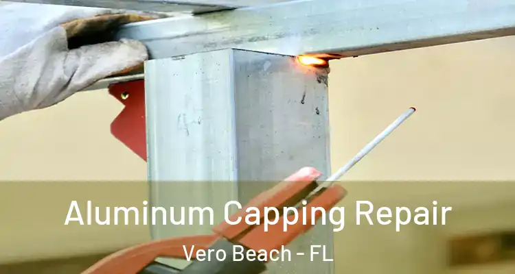  Aluminum Capping Repair Vero Beach - FL
