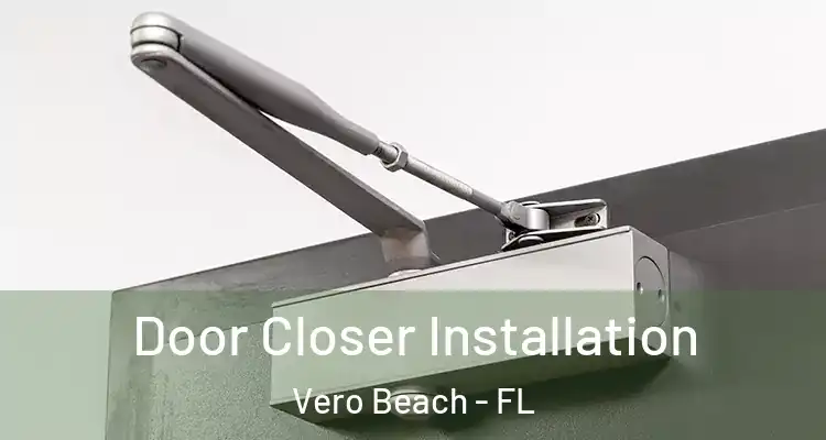  Door Closer Installation Vero Beach - FL