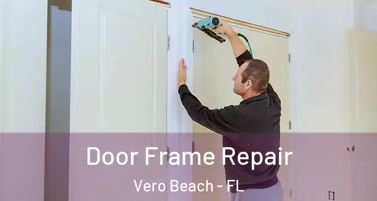  Door Frame Repair Vero Beach - FL
