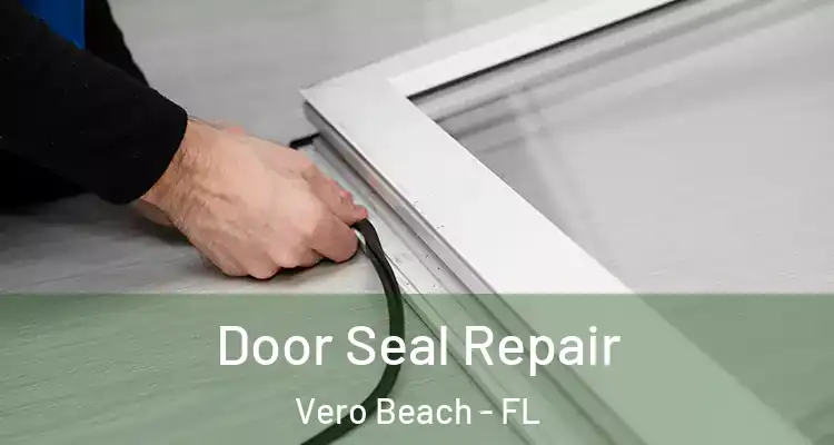  Door Seal Repair Vero Beach - FL