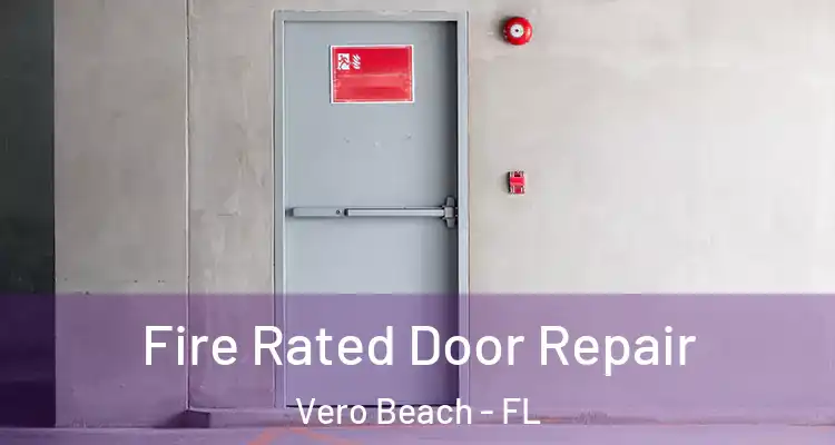  Fire Rated Door Repair Vero Beach - FL