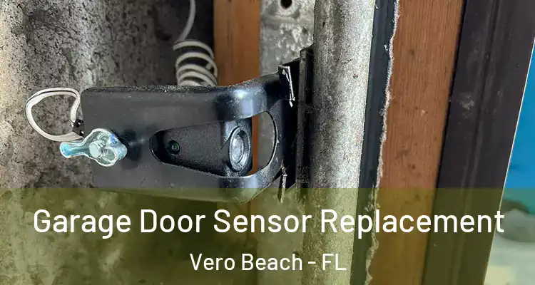  Garage Door Sensor Replacement Vero Beach - FL
