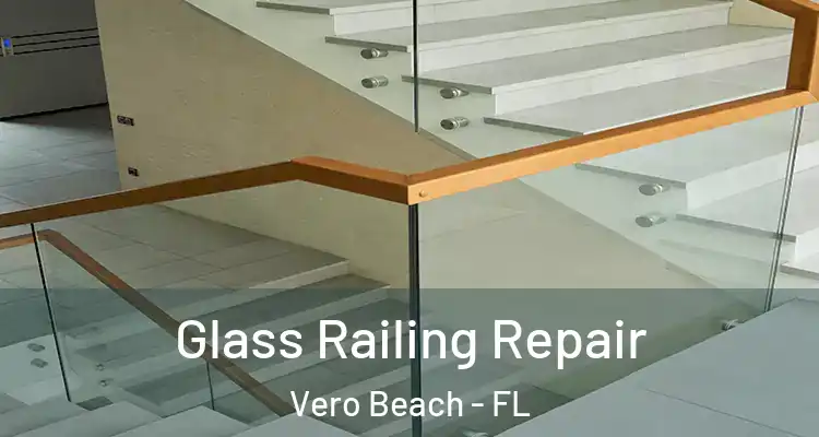  Glass Railing Repair Vero Beach - FL