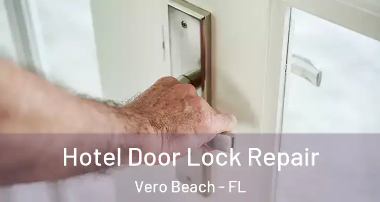  Hotel Door Lock Repair Vero Beach - FL
