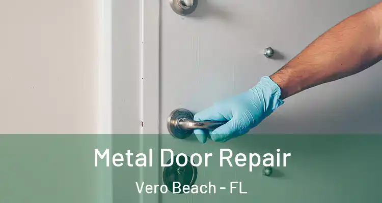  Metal Door Repair Vero Beach - FL