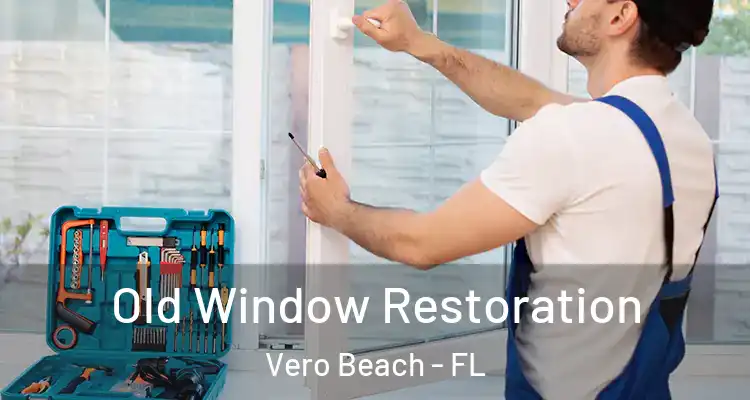  Old Window Restoration Vero Beach - FL