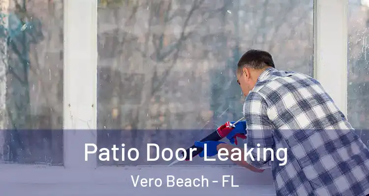  Patio Door Leaking Vero Beach - FL