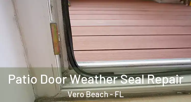  Patio Door Weather Seal Repair Vero Beach - FL