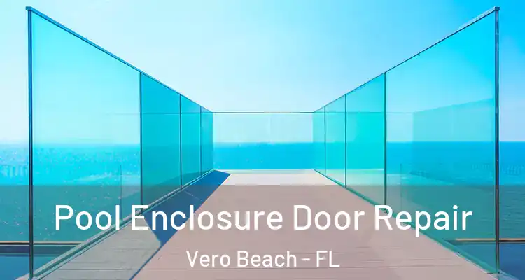  Pool Enclosure Door Repair Vero Beach - FL