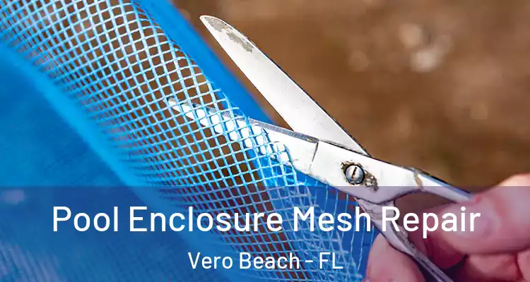  Pool Enclosure Mesh Repair Vero Beach - FL