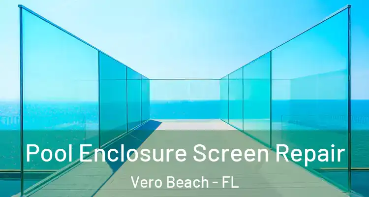  Pool Enclosure Screen Repair Vero Beach - FL