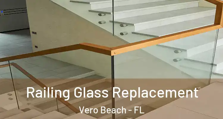  Railing Glass Replacement Vero Beach - FL