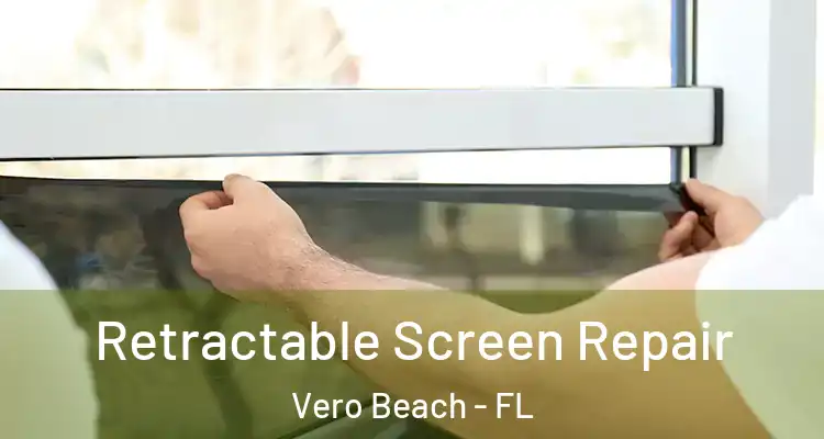  Retractable Screen Repair Vero Beach - FL