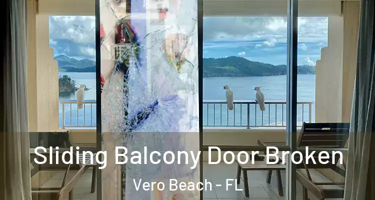  Sliding Balcony Door Broken Vero Beach - FL