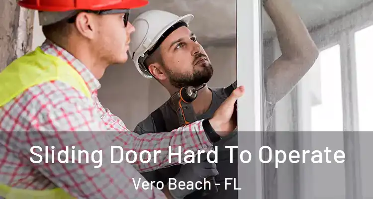  Sliding Door Hard To Operate Vero Beach - FL