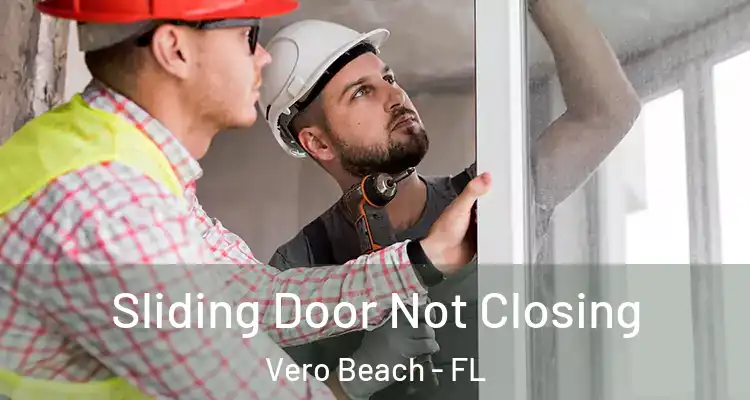 Sliding Door Not Closing Vero Beach - FL