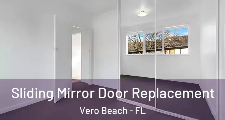  Sliding Mirror Door Replacement Vero Beach - FL