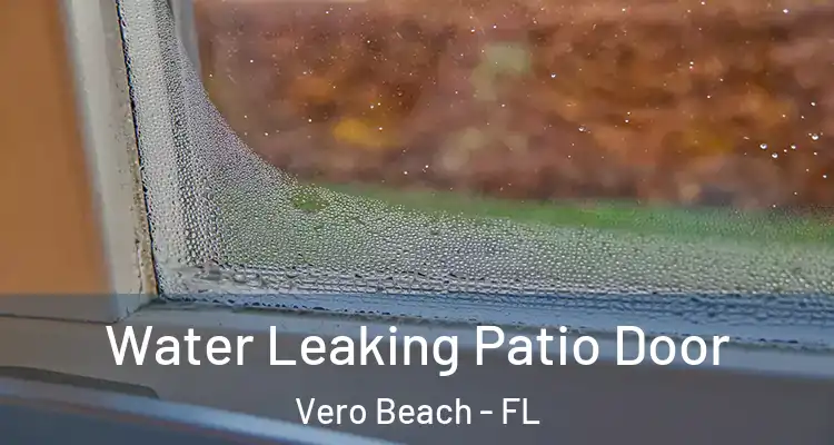  Water Leaking Patio Door Vero Beach - FL
