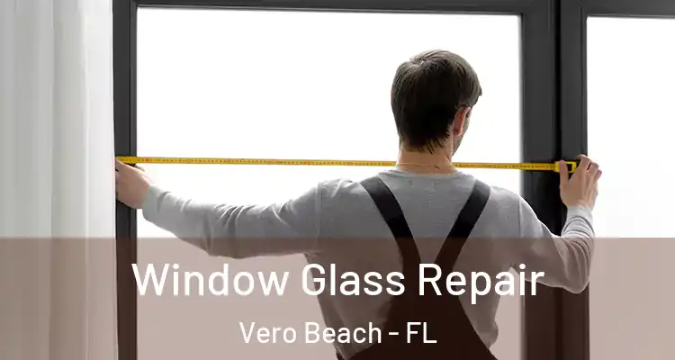  Window Glass Repair Vero Beach - FL