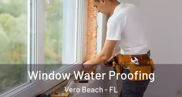  Window Water Proofing Vero Beach - FL